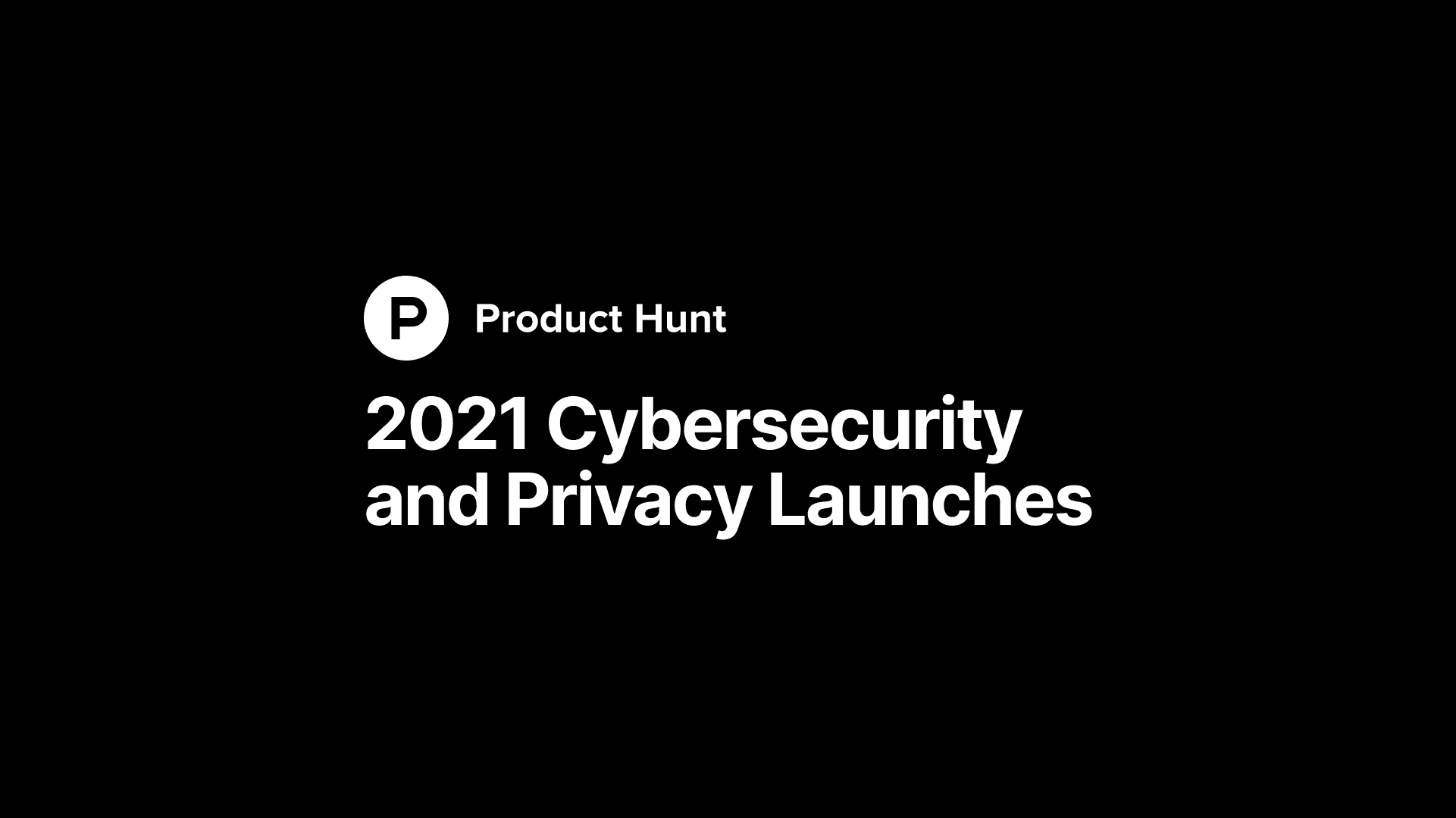product-hunt-2021-cybersecurity-and-privacy-launches