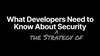 What Developers Need to Know About the Strategy of Security